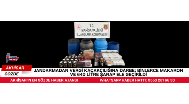 Jandarmadan Vergi Kaçakçılığına Darbe: Binlerce Makaron ve 640 Litre Şarap Ele Geçirildi