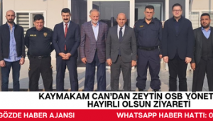 KAYMAKAM CAN’DAN ZEYTİN OSB YÖNETİMİNE HAYIRLI OLSUN ZİYARETİ