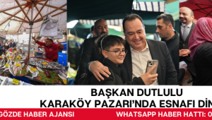 Başkan Dutlulu Karaköy Pazarı’nda Esnafı Dinledi