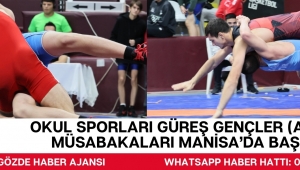Okul Sporları Güreş Gençler (A) Grup Müsabakaları Manisa’da Başladı
