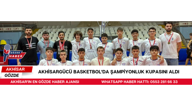 Akhisargücü Basketbol'da Şampiyonluk Kupasını Aldı 