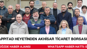 APPITAD HEYETİNDEN AKHİSAR TİCARET BORSASI’NA ZİYARET