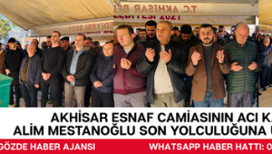 Akhisar Esnaf Camiasının Acı Kaybı: Alim Mestanoğlu Son Yolculuğuna Uğurlandı