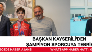 BAŞKAN KAYSERİLİ’DEN ŞAMPİYON SPORCUYA TEBRİK