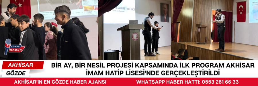 Bir Ay, Bir Nesil Projesi Kapsamında İlk Program Akhisar İmam Hatip Lisesi’nde Gerçekleştirildi