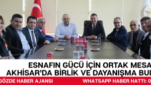 Esnafın Gücü İçin Ortak Mesaj: Akhisar’da Birlik ve Dayanışma Buluşması