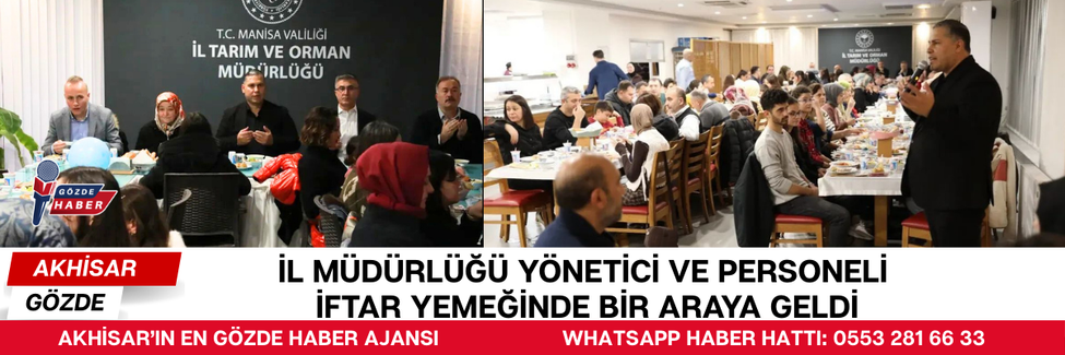İL MÜDÜRLÜĞÜ YÖNETİCİ VE PERSONELİ İFTAR YEMEĞİNDE BİR ARAYA GELDİ