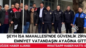 Şeyh İsa Mahallesi’nde Güvenlik Zirvesi: Emniyet Vatandaşın Ayağına Gitti