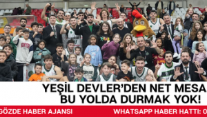 Yeşil Devler'den Net Mesaj: Bu Yolda Durmak Yok!