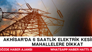 Akhisar'da 6 Saatlik Elektrik Kesintisi! Bu Mahallelere Dikkat