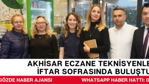 Akhisar Eczane Teknisyenleri İftar Sofrasında Buluştu