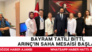 BAYRAM TATİLİ BİTTİ, ARINÇ’IN SAHA MESAİSİ BAŞLADI