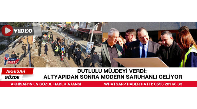 Dutlulu Müjdeyi Verdi: Altyapıdan Sonra Modern Saruhanlı Geliyor