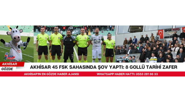 Akhisar 45 FSK Sahasında Şov Yaptı: 8 Gollü Tarihi Zafer