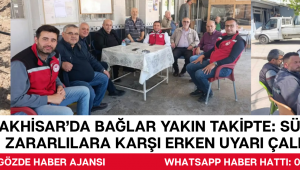 AKHİSAR'DA BAĞLAR YAKIN TAKİPTE: SÜRGÜ VE ZARARLILARA KARŞI ERKEN UYARI ÇALIŞMASI