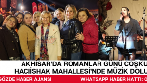 Akhisar’da Romanlar Günü Coşkusu: Hacıishak Mahallesi’nde Müzik Dolu Gece