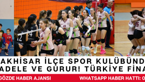 AKHİSAR İLÇE SPOR KULÜBÜNDEN ÇİFTE MÜCADELE VE GURUR! TÜRKİYE FİNALLERİNDEYİZ