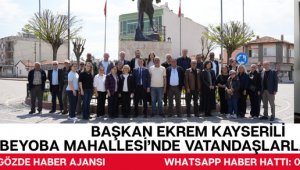 BAŞKAN EKREM KAYSERİLİ BEYOBA MAHALLESİ’NDE VATANDAŞLARLA BULUŞTU