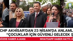 CHP Akhisar’dan 23 Nisan’da Anlamlı Mesaj: “Çocuklar İçin Güvenli Gelecek Şart”