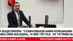CHP’Lİ BEKİR BAŞEVİRGEN: “CUMHURBAŞKANINI KORUMANIN AYLIK BEDELİ, 37 BİN 732 EMEKLİNİN MAAŞINA, 14 BİN 700 DUL VE YETİMİN MAAŞINA DENK”