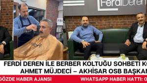 Ferdi Deren ile Berber Koltuğu Sohbeti Konuk: Ahmet Müjdeci – Akhisar OSB Başkanı