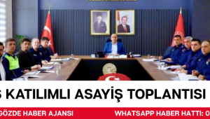 GENİŞ KATILIMLI ASAYİŞ TOPLANTISI DÜZENLENDİ