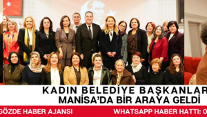 Kadın Belediye Başkanları Manisa’da Bir Araya Geldi