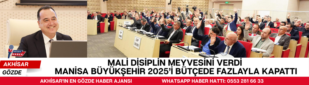Mali Disiplin Meyvesini Verdi Manisa Büyükşehir 2025’i Bütçede Fazlayla Kapattı