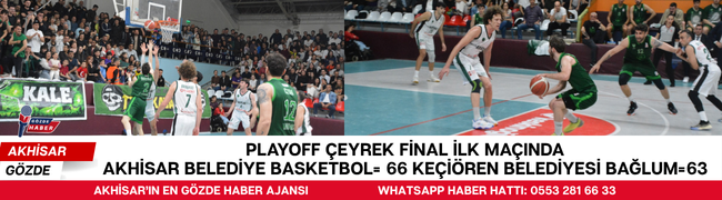 PLAYOFF ÇEYREK FİNAL İLK MAÇINDA AKHİSAR BELEDİYE BASKETBOL= 66 KEÇİÖREN BELEDİYESİ BAĞLUM=63