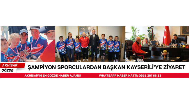 Şampiyon Sporculardan Başkan Kayserili’ye Ziyaret