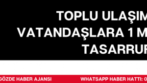 Toplu Ulaşımda Vatandaşlara 1 Milyonluk Tasarruf