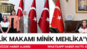 Valilik Makamı Minik Mehlika’ya Emanet 