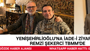 YENİŞEHİRLİOĞLU’NA İADE-İ ZİYARET: REMZİ ŞEKERCİ TBMM’DE