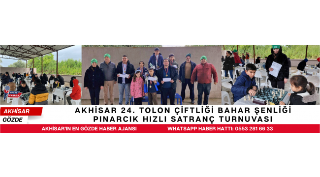 AKHİSAR 24. TOLON ÇİFTLİĞİ BAHAR ŞENLİĞİ PINARCIK HIZLI SATRANÇ TURNUVASI