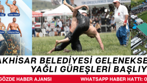 AKHİSAR BELEDİYESİ GELENEKSEL ÇAĞLAK YAĞLI GÜREŞLERİ BAŞLIYOR