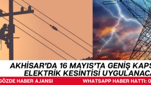 Akhisar’da 16 Mayıs’ta Geniş Kapsamlı Elektrik Kesintisi Uygulanacak