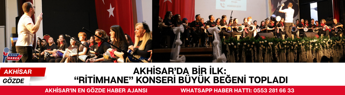 AKHİSAR’DA BİR İLK: “RİTİMHANE” KONSERİ BÜYÜK BEĞENİ TOPLADI