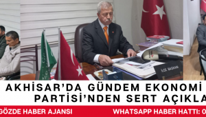 Akhisar’da Gündem Ekonomi: Saadet Partisi’nden Sert Açıklama