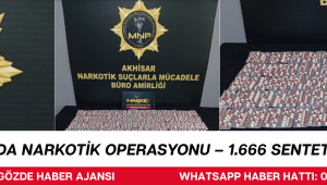 AKHİSAR'DA NARKOTİK OPERASYONU – 1.666 SENTETİK HAP ELE GEÇİRİLDİ