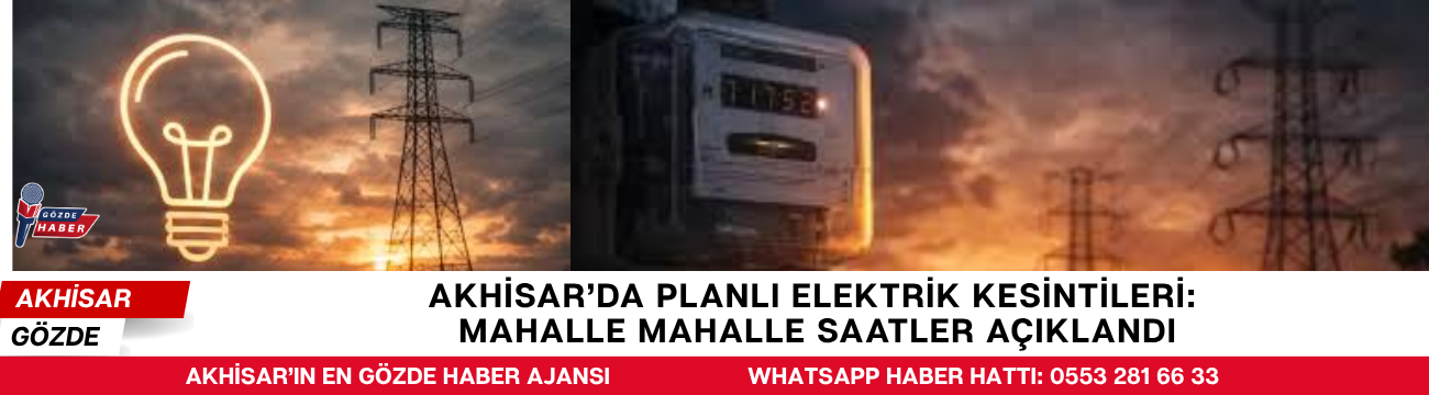 Akhisar’da Planlı Elektrik Kesintileri: Mahalle Mahalle Saatler Açıklandı