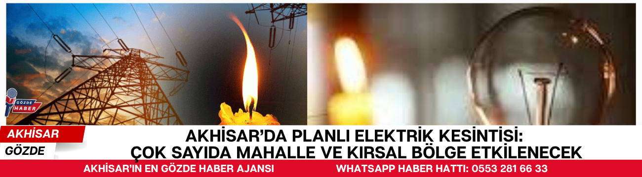 Akhisar’da Planlı Elektrik Kesintisi: Çok Sayıda Mahalle ve Kırsal Bölge Etkilenecek