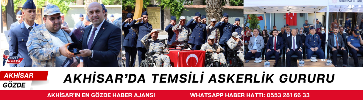 AKHİSAR’DA TEMSİLİ ASKERLİK GURURU