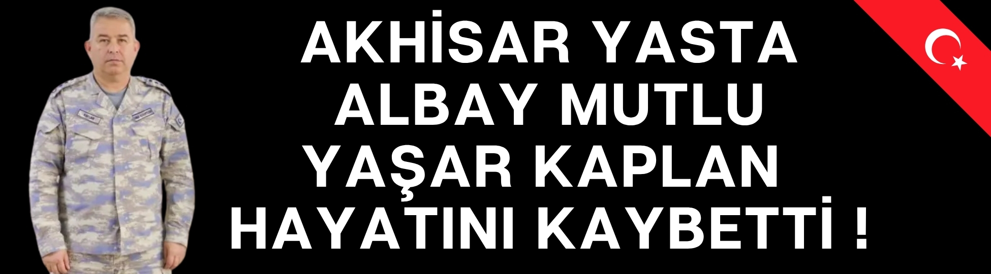 Albay Mutlu Yaşar Kaplan Hayatını Kaybetti