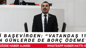 CHP’Lİ BAŞEVİRGEN: “VATANDAŞ 11 GÜN VERGİYE, KALAN GÜNLERDE DE BORÇ ÖDEMEYE ÇALIŞIYOR”