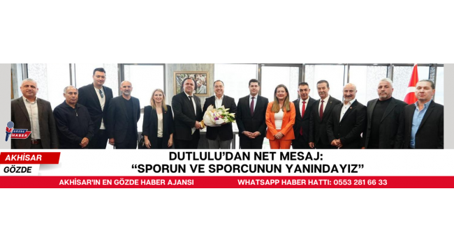 Dutlulu’dan Net Mesaj: “Sporun ve Sporcunun Yanındayız”