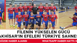 FİLENİN YÜKSELEN GÜCÜ: AKHİSAR’IN EFELERİ TÜRKİYE SAHNESİNDE!