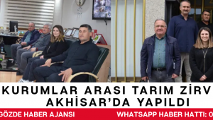 Kurumlar Arası Tarım Zirvesi Akhisar’da Yapıldı