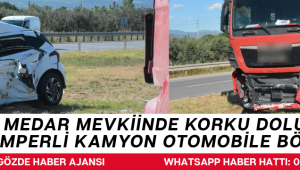Medar Mevkiinde Korku Dolu Anlar! Damperli Kamyon Otomobile Böyle Çarptı