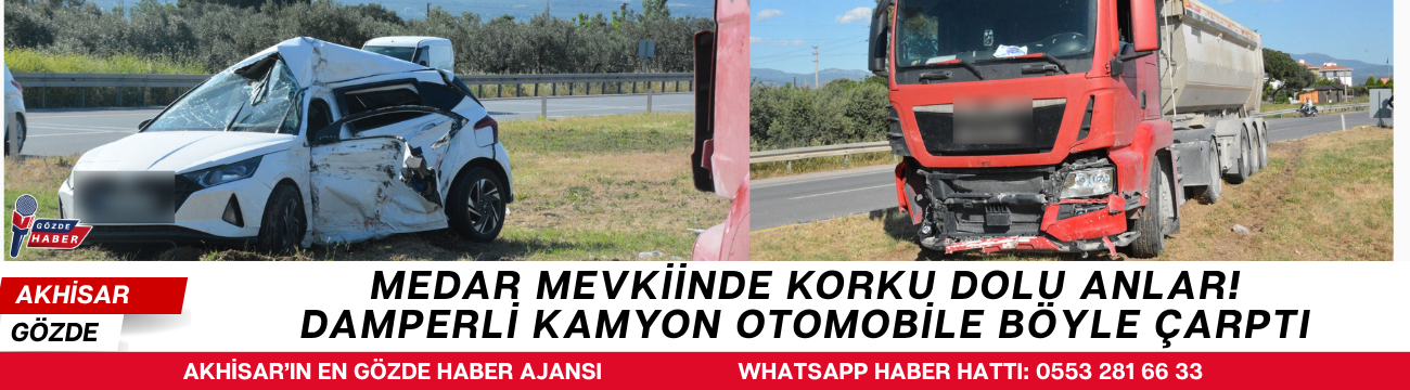 Medar Mevkiinde Korku Dolu Anlar! Damperli Kamyon Otomobile Böyle Çarptı