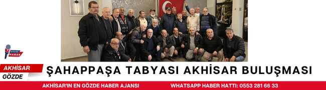 ŞAHAPPAŞA TABYASI AKHİSAR BULUŞMASI